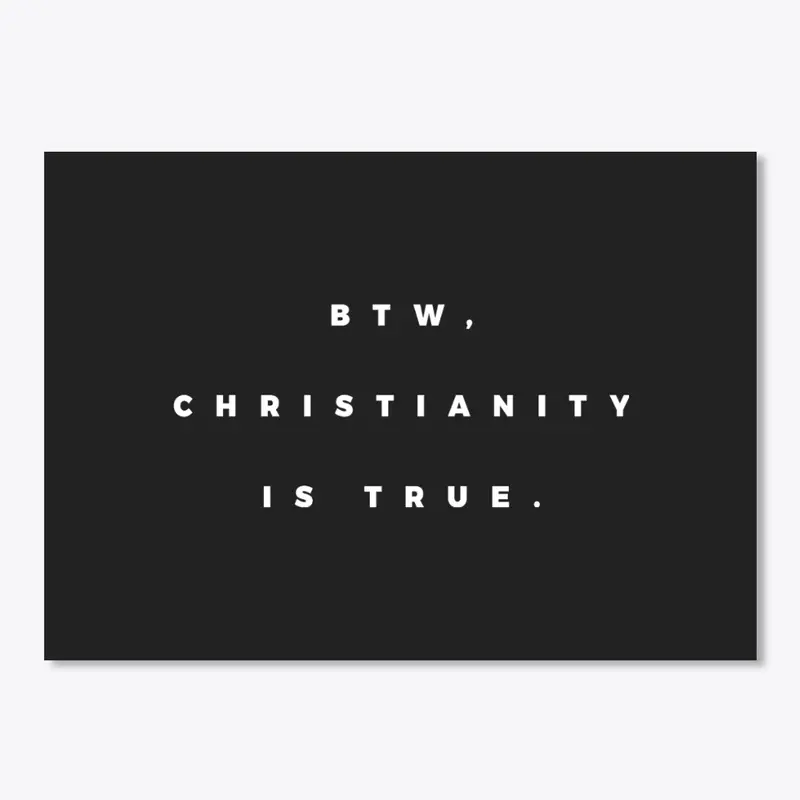 Btw, Christianity is True (but spaced)